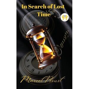 In Search of Lost Time [volumes 1 to 7] -- Marcel Proust